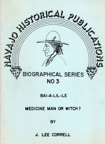 Bai-A-Lil-Le, Medicine Man - Or Witch? J. LEE CORRELL