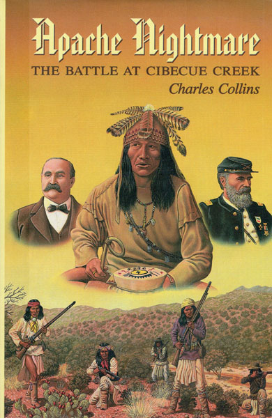 Apache Nightmare. The Battle At Cibeque Creek. CHARLES COLLINS