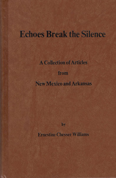 Echoes Break The Silence. A Collection Of Articles From New Mexico And Arkansas ERNESTINE CHESSER WILLIAMS