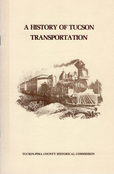A History Of Tucson Transportation. The Arrival Of The Railroad. Beginnings Of Transit In Tucson W. EUGENE CAYWOOD