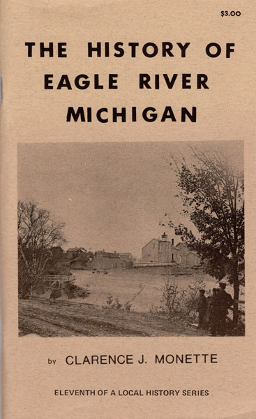 The History Of Eagle River, Michigan CLARENCE J. MONETTE