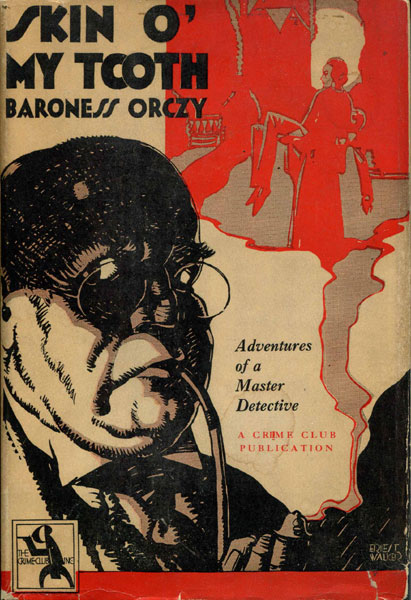 Skin O' My Tooth. His Memoirs By His Confidential Clerk. ORCZY, BARONESS [COMPILED AND EDITED BY THE].