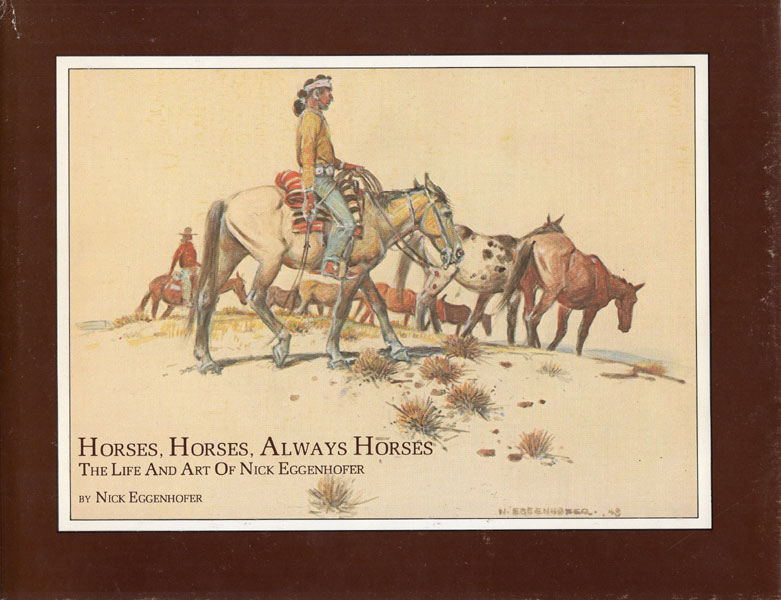 Horses, Horses, Always Horses: The Life And Art Of Nick Eggenhofer NICK EGGENHOFER