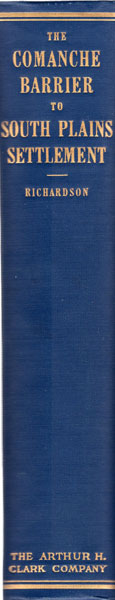 The Comanche Barrier To South Plains Settlement. A Century And A Half Of Savage Resistance To The Advancing White Frontier RUPERT NORVAL RICHARDSON