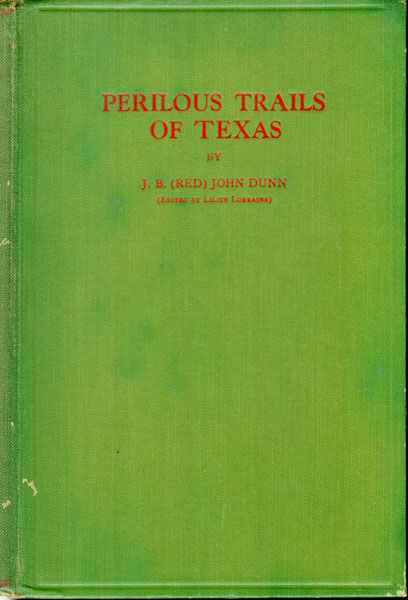 Perilous Trails Of Texas. DUNN, J.B. (RED) JOHN [EDITED BY LILITH LORRAINE].