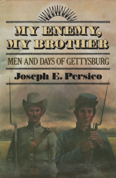 My Enemy, My Brother. Men And Days Of Gettysburg JOSEPH E PERSICO