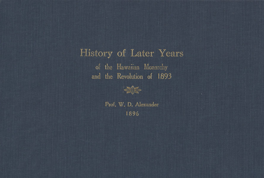 History Of Later Years Of The Hawaiian Monarchy And The Revolution Of 1893 PROF W. D. ALEXANDER