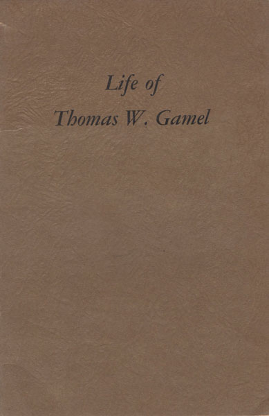 Life Of Thomas W. Gamel. THOMAS W. GAMEL