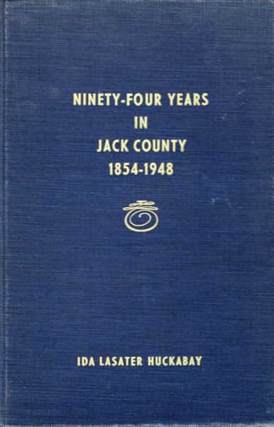 Ninety-Four Years In Jack County 1854-1948 HUCKABAY, IDA LASATER [WRITTEN AND COMPILED BY]