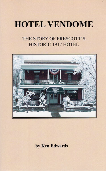 Hotel Vendome. The Story Of Prescott's Historic 1917 Hotel KEN EDWARDS