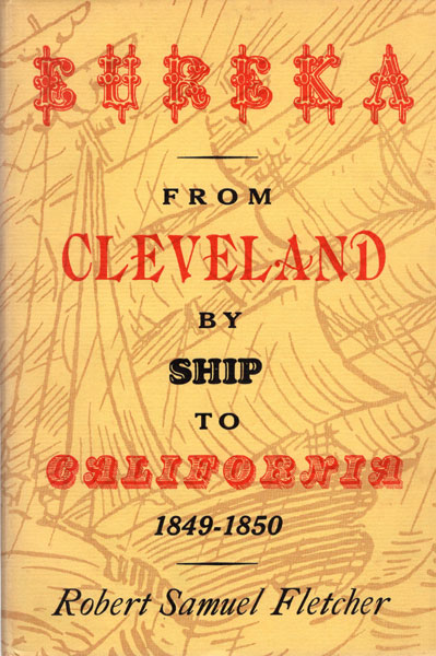 Eureka, From Cleveland By Ship To California 1849-1850. ROBERT SAMUEL FLETCHER