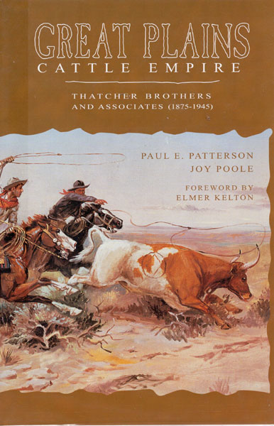Great Plains Cattle Empire. Thatcher Brothers And Associates (1875-1945) PAUL E. AND JOY POOLE PATTERSON