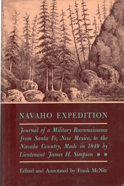 Navaho Expedition. Journal Of A Military Reconnaissance From Santa Fe, New Mexico To The Navaho Country Made In 1849 By Lieutenant James H. Simpson MCNITT, FRANK [EDITED AND ANNOTATED BY]