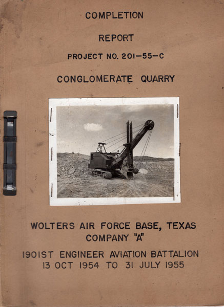 Completion Report Project No. 201-55-C. Conglomerate Quarry. Wolters Air Force Base, Texas. Company "A." 1901st Engineer Aviation Battalion. 13 Oct 1954 To 31 July 1955 KELLY, ALLEN J. [2D LT. CE (USAF), PROJECT MANAGER]