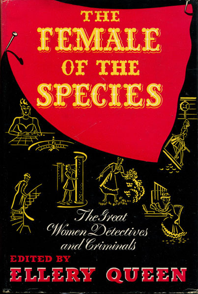 The Female Of The Species. The Great Women Detectives And Criminals. QUEEN, ELLERY [EDITED BY].