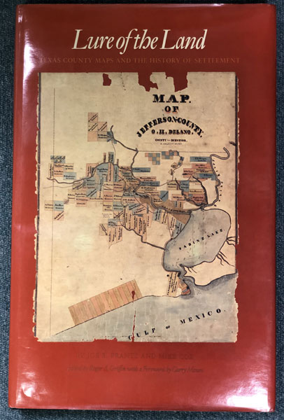 Lure Of The Land. Texas County Maps And The History Of Settlement FRANTZ, JOE B. AND MIKE COX [EDITED BY ROGER A. GRIFFIN]