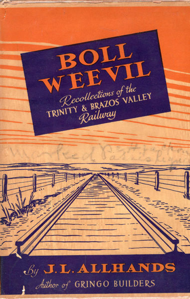 Boll Weevil. Recollections Of The Trinity & Brazos Valley Railway. J. L. ALLHANDS