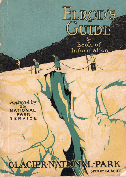 Elrod's Guide And Book Of Information Of Glacier National Park ELROD, M. A., PH. D.. MORTON J.