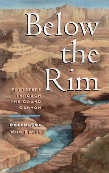 Below The Rim, Footsteps Through The Grand Canyon DOTTIE FOX
