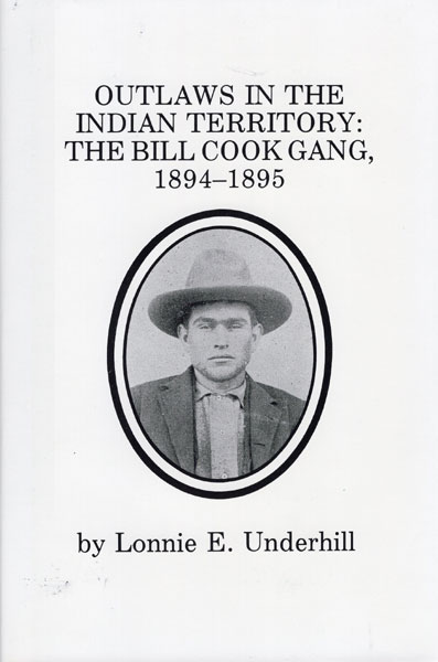 Outlaws In The Indian Territory: The Bill Cook Gang, 1894-1895 LONNIE E UNDERHILL