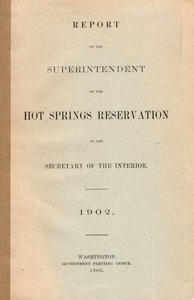 Report Of The Superintendent Of The Hot Springs Reservation To The Secretary Of The Interior. 1902 EISELE, MARTIN A. [SUPERINTENDENT]