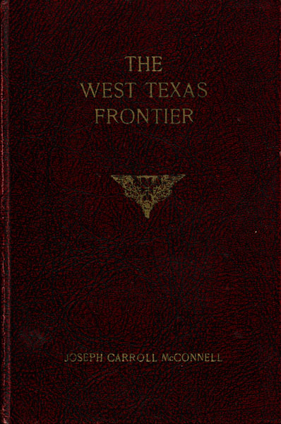 The West Texas Frontier, Or A Descriptive History Of Early Times In Western Texas Containing An Accurate Account Of Much Hitherto Unpublished History. Two Volumes JOSEPH C. MCCONNELL