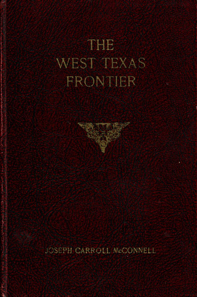 The West Texas Frontier, Or A Descriptive History Of Early Times In Western Texas Containing An Accurate Account Of Much Hitherto Unpublished History. Two Volumes JOSEPH C. MCCONNELL