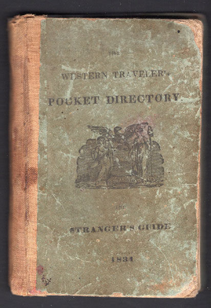 The Western Traveler's Pocket Directory And Stranger's Guide; Exhibiting Distances On The Principal Canal And Stage Routes In The States Of New-York And Ohio, In The Territory Of Michigan, And In The Province Of Lower Canada, Etc. Containing Also Descriptions Of The Rail Roads Now Building And In Contemplation In This State : With A List Of Broken Banks - Rates Of Toll On The Canals For 1834 - And A Variety Of Other Matter, Highly Valuable To The Traveling Community ANONYMOUS