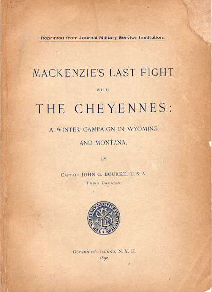 Mackenzie's Last Fight With The Cheyennes: A Winter Campaign In Wyoming And Montana. CAPT JOHN G. BOURKE