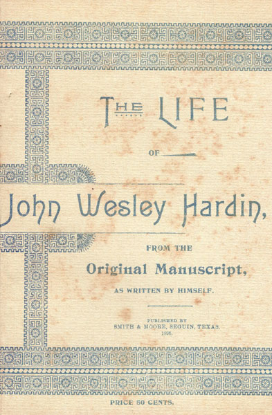The Life Of John Wesley Hardin. JOHN WESLEY HARDIN