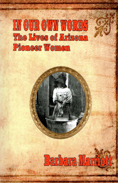 In Our Own Words: The Lives Of Arizona Pioneer Women MARRIOTT, PH.D, BARBARA