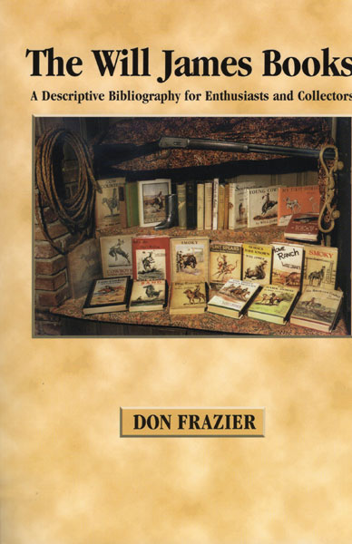 The Will James Books - A Descriptive Bibliography For Enthusiasts And Collectors DON FRAZIER