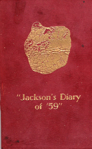 "Jackson's Diary Of '59."  George A. Jackson Who First Discovered Gold In Colorado GEORGE A JACKSON
