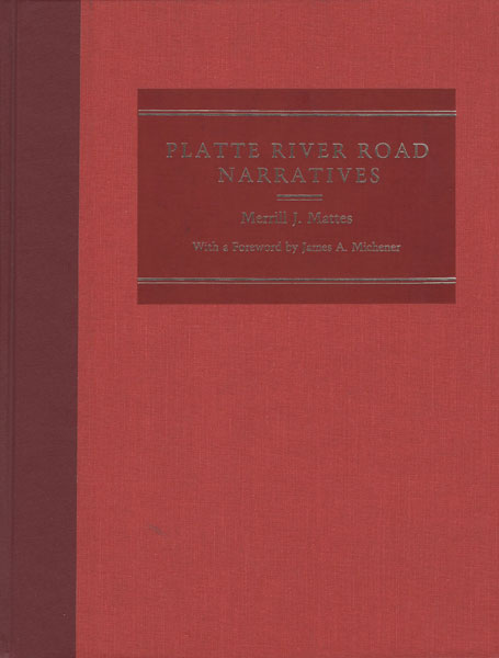 Platte River Road Narratives. A Descriptive Bibliography Of Travel Over The Great Central Overland Route To Oregon, California, Utah, Colorado, Montana, And Other Western States And Territories, 1812-1866 MERRILL J. MATTES