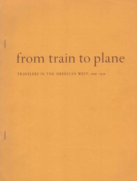 From Train To Plane: Travelers In The American West 1866 - 1936 HANNA, JR., ARCHIBALD & WILLIAM REESE