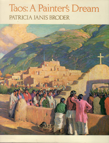 Taos: A Painter's Dream PATRICIA JANIS BRODER