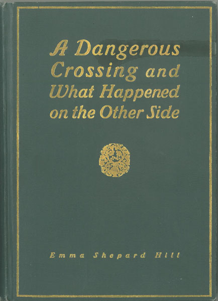 A Dangerous Crossing And What Happened On The Other Side. EMMA SHEPARD HILL