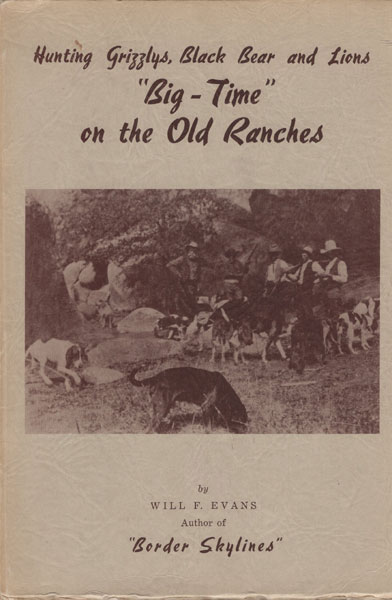 Hunting Grizzlys, Black Bear And Lions "Big-Time" On The Old Ranches WILL F EVANS