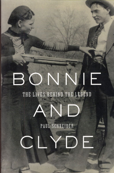Bonnie And Clyde. The Lives Behind The Legend. PAUL SCHNEIDER