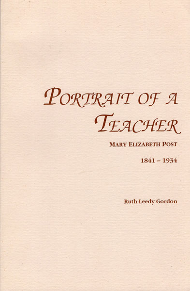 Portrait Of A Teacher, Mary Elizabeth Postand Something Of The Times In Which She Lived 1841-1934. Edited By Janet Gordon-Roach. RUTH LEEDY GORDON