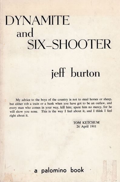 Dynamite And Six-Shooter, The Story Of Thomas E. "Black Jack" Ketchum. JEFF BURTON