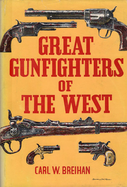 Great Gunfighters Of The West CARL W BREIHAN