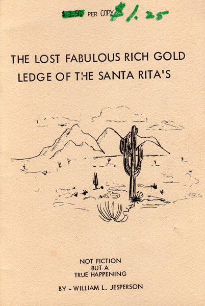 The Lost Fabulous Rich Gold Ledge Of The Santa Rita's WILLIAM L JESPERSON