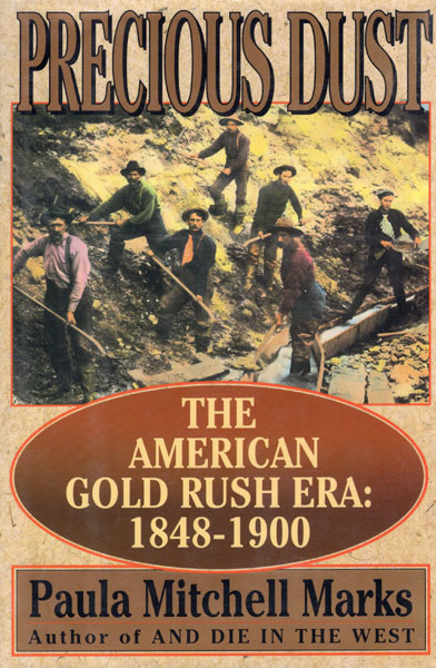 Precious Dust. The American Gold Rush Era: 1848 - 1900 PAULA MITCHELL MARKS