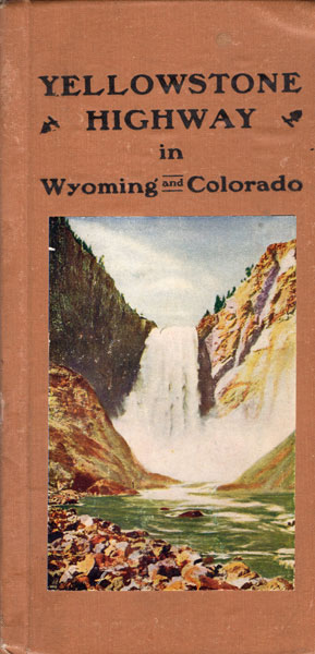 Official Route Book Of The Yellowstone Highway ... Association In Wyoming And Colorado HOLM'S, GUS [CHAIRMAN OF THE YELLOWSTONE HIGHWAY ASSOCIATION]