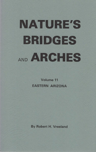 Nature's Bridges And Arches. Volume 11. Eastern Arizona ROBERT H VREELAND