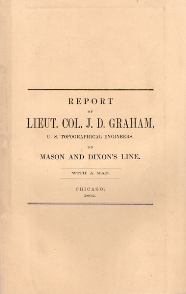 Messages From The Governors Of Maryland And Pennsylvania Transmitting The Reports Of The Joint Commissioners, And Of Lieut. Col. Graham, U. S. Topographical Engineers, In Relation To The Intersection Of The Boundary Lines Of The States Of Maryland, Pennsylvania And Delaware, Being A Portion Of Mason And Dixon's Line. With A Map LIEUT COL J. D. GRAHAM
