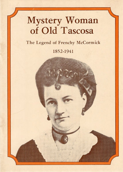 Mystery Woman Of Old Tascosa. The Legend Of Frenchy Mccormick 1852-194 PAULINE DURRETT AND R. L. ROBERTSON ROBERTSON