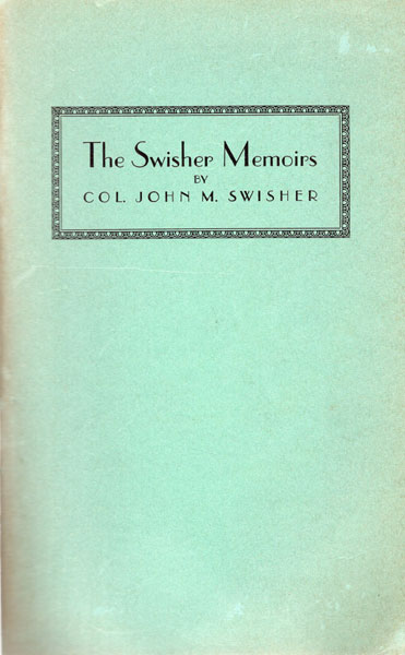 The Swisher Memoirs. SWISHER, COL JOHN M. [EDITED BY RENA MAVERICK GREEN]
