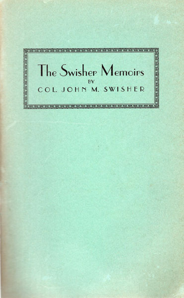 The Swisher Memoirs. SWISHER, COL JOHN M. [EDITED BY RENA MAVERICK GREEN]